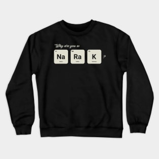 Why are you so Sodium Radium Potassium - Cute Crewneck Sweatshirt